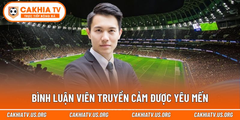 Bình luận viên truyền cảm được yêu mến