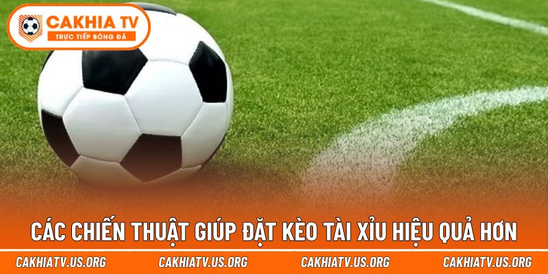 Các chiến thuật giúp đặt kèo tài xỉu hiệu quả hơn