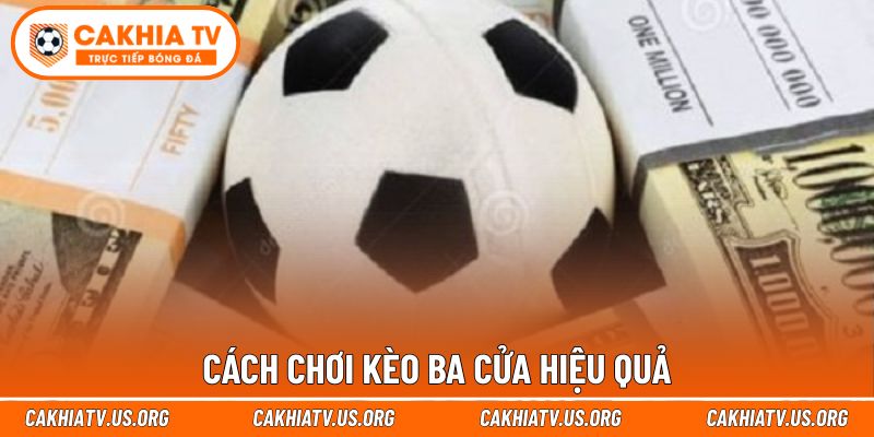 Cách chơi kèo ba cửa hiệu quả