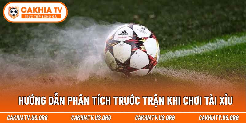 Hướng dẫn phân tích trước trận khi chơi tài xỉu