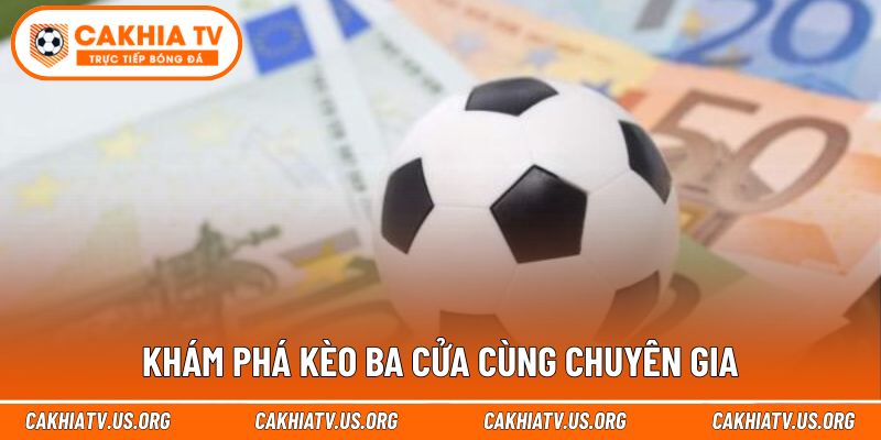 Khám phá kèo ba cửa cùng chuyên gia