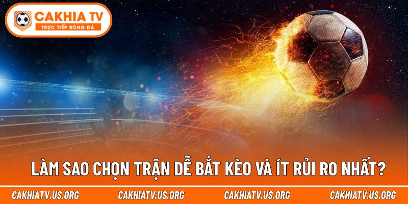 Lựa chọn trận phù hợp là bước đầu giảm rủi ro