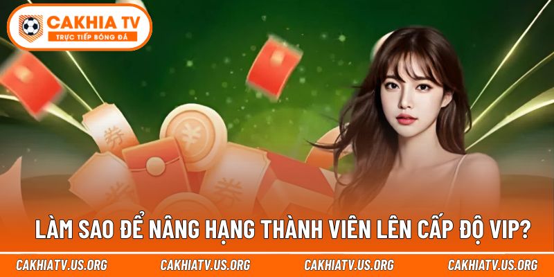 Mẹo đạt cấp VIP hiệu quả dành cho thành viên tích cực