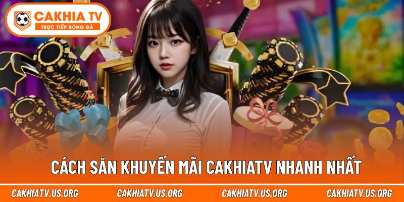 Mẹo đơn giản để cập nhật nhanh mọi khuyến mãi cakhiatv