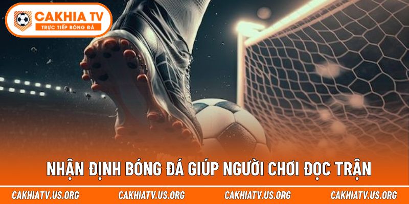 Nhận định bóng đá cakhiatv giúp nâng cao cơ hội thắng