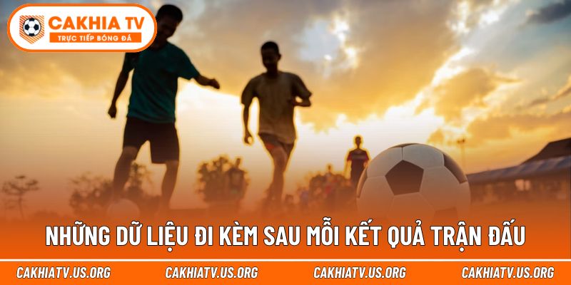 Những thông số chuyên môn đi kèm kết quả trận