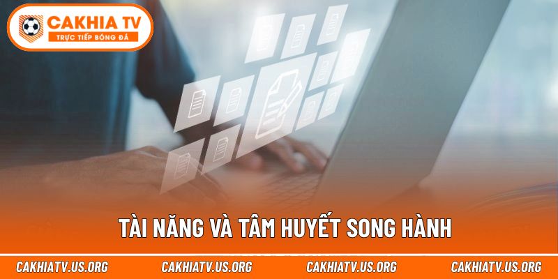 Tài năng và tâm huyết song hành