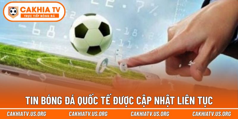 Tin bóng đá quốc tế được cập nhật liên tục